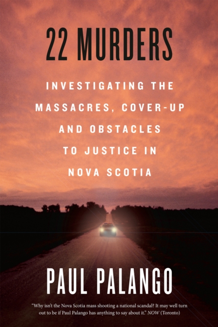 22 Murders : Investigating the Massacres, Cover-up and Obstacles to Justice in Nova Scotia, Paperback / softback Book