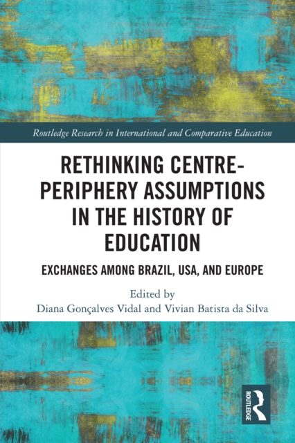 Rethinking Centre-Periphery Assumptions in the History of Education : Exchanges among Brazil, USA, and Europe, EPUB eBook