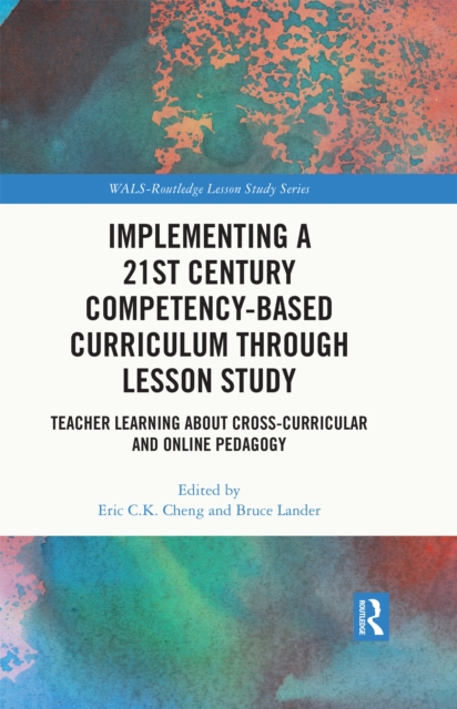 Implementing a 21st Century Competency-Based Curriculum Through Lesson Study : Teacher Learning About Cross-Curricular and Online Pedagogy, PDF eBook