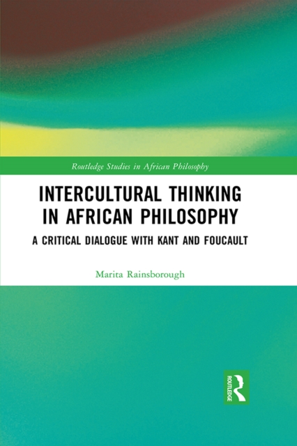 Intercultural Thinking in African Philosophy : A Critical Dialogue with Kant and Foucault, PDF eBook