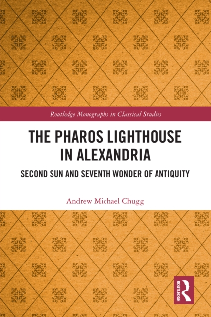 The Pharos Lighthouse In Alexandria : Second Sun and Seventh Wonder of Antiquity, EPUB eBook