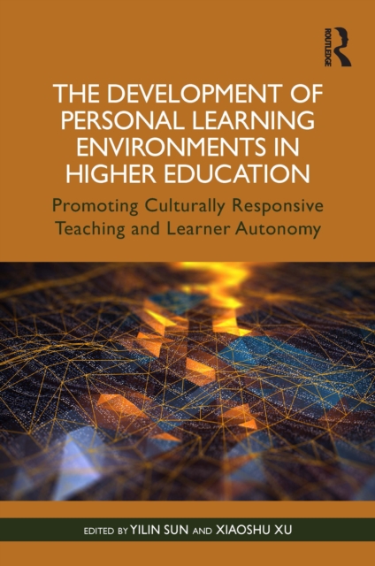 The Development of Personal Learning Environments in Higher Education : Promoting Culturally Responsive Teaching and Learner Autonomy, EPUB eBook