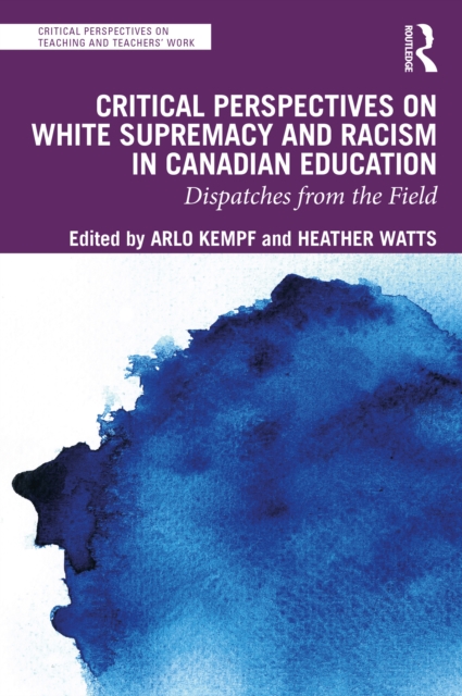 Critical Perspectives on White Supremacy and Racism in Canadian Education : Dispatches from the Field, PDF eBook