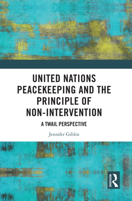 United Nations Peacekeeping and the Principle of Non-Intervention : A TWAIL Perspective, PDF eBook