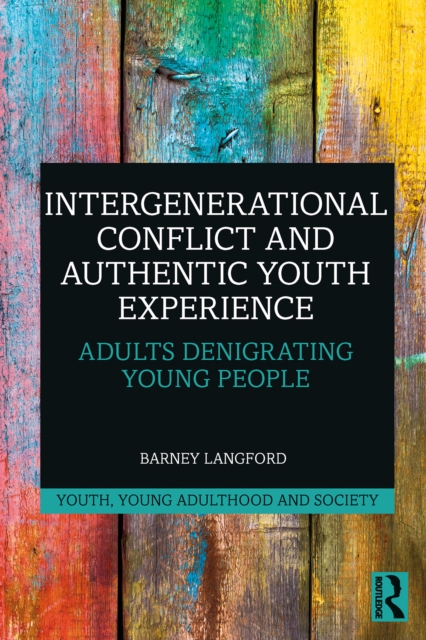 Intergenerational Conflict and Authentic Youth Experience : Adults Denigrating Young People, EPUB eBook