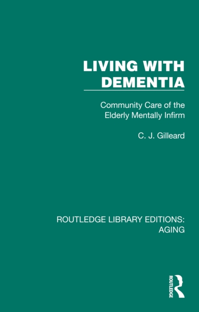 Living with Dementia : Community Care of the Elderly Mentally Infirm, PDF eBook