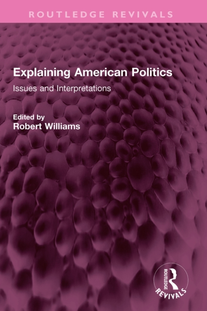 Explaining American Politics : Issues and Interpretations, PDF eBook