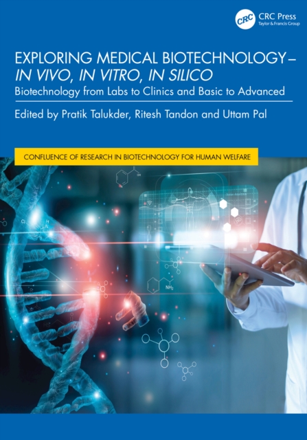 Exploring Medical Biotechnology- in vivo, in vitro, in silico : Biotechnology from Labs to Clinics and Basic to Advanced, PDF eBook
