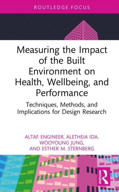 Measuring the Impact of the Built Environment on Health, Wellbeing, and Performance : Techniques, Methods, and Implications for Design Research, PDF eBook