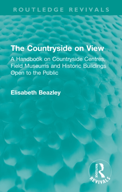 The Countryside on View : A Handbook on Countryside Centres, Field Museums and Historic Buildings Open to the Public, EPUB eBook