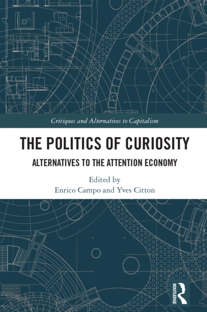 The Politics of Curiosity : Alternatives to the Attention Economy, PDF eBook