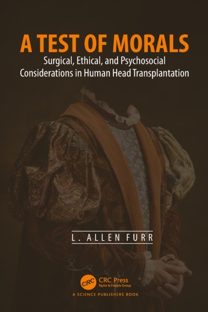 A Test of Morals : Surgical, Ethical, and Psychosocial Considerations in Human Head Transplantation, PDF eBook