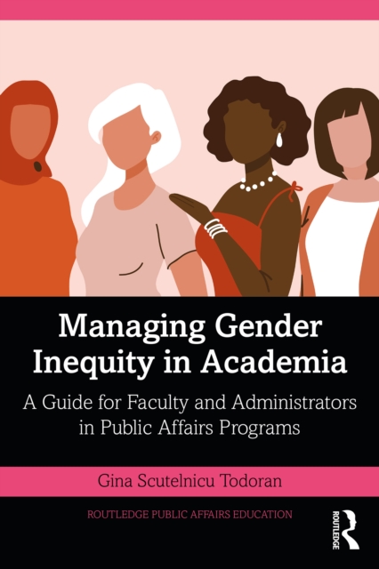 Managing Gender Inequity in Academia : A Guide for Faculty and Administrators in Public Affairs Programs, PDF eBook