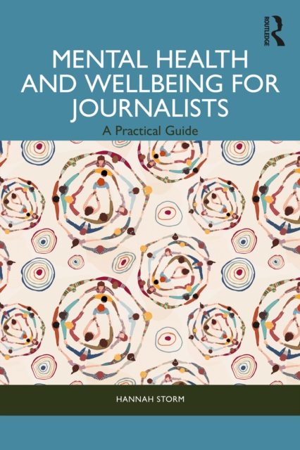 Mental Health and Wellbeing for Journalists : A Practical Guide, PDF eBook