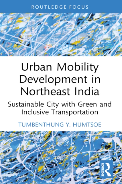 Urban Mobility Development in Northeast India : Sustainable City with Green and Inclusive Transportation, EPUB eBook