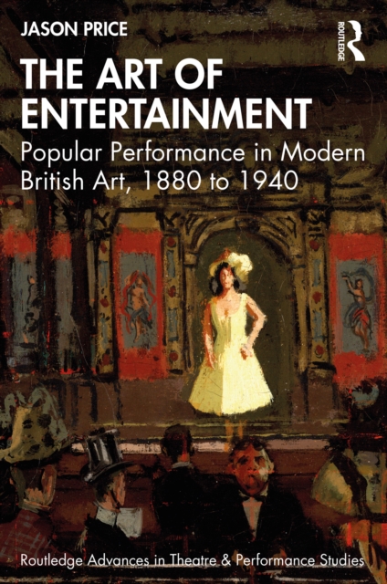 The Art of Entertainment : Popular Performance in Modern British Art, 1880 to 1940, EPUB eBook