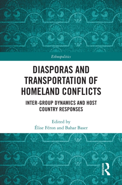Diasporas and Transportation of Homeland Conflicts : Inter-group Dynamics and Host Country Responses, PDF eBook