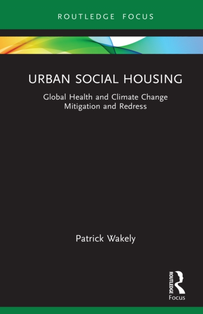 Urban Social Housing : Global Health and Climate Change Mitigation and Redress, PDF eBook