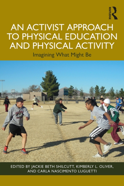 An Activist Approach to Physical Education and Physical Activity : Imagining What Might Be, EPUB eBook
