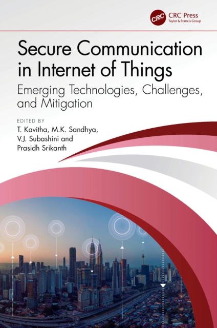 Secure Communication in Internet of Things : Emerging Technologies, Challenges, and Mitigation, EPUB eBook