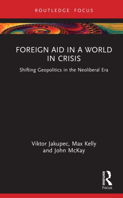 Foreign Aid in a World in Crisis : Shifting Geopolitics in the Neoliberal Era, EPUB eBook
