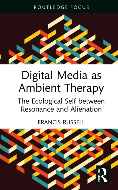 Digital Media as Ambient Therapy : The Ecological Self between Resonance and Alienation, PDF eBook