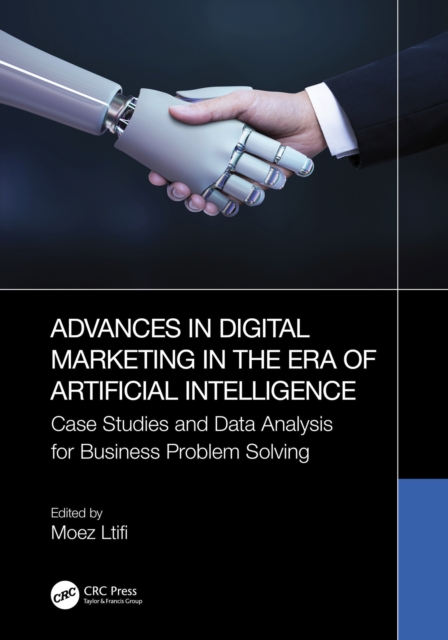 Advances in Digital Marketing in the Era of Artificial Intelligence : Case Studies and Data Analysis for Business Problem Solving, PDF eBook