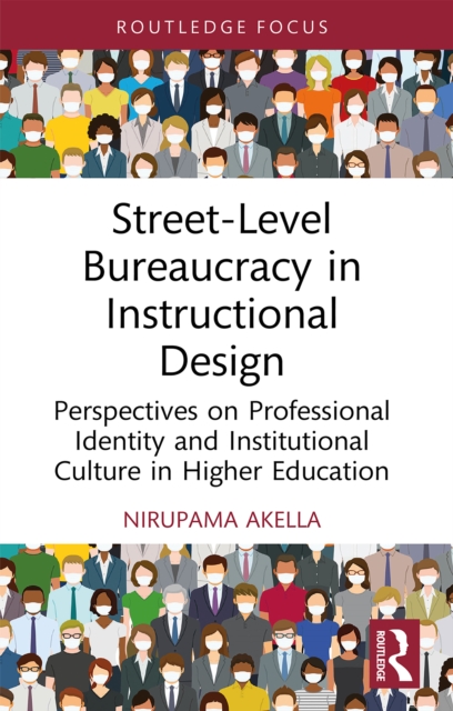 Street-Level Bureaucracy in Instructional Design : Perspectives on Professional Identity and Institutional Culture in Higher Education, PDF eBook