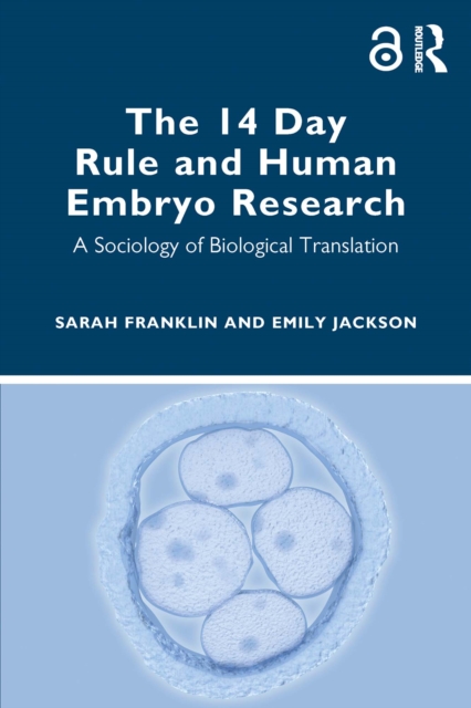 The 14 Day Rule and Human Embryo Research : A Sociology of Biological Translation, PDF eBook