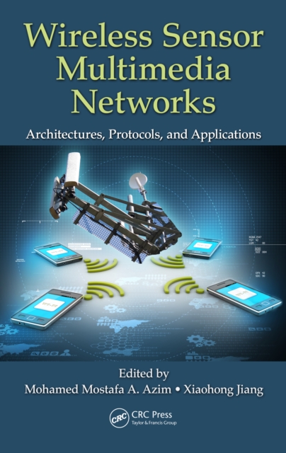 Wireless Sensor Multimedia Networks : Architectures, Protocols, and Applications, EPUB eBook