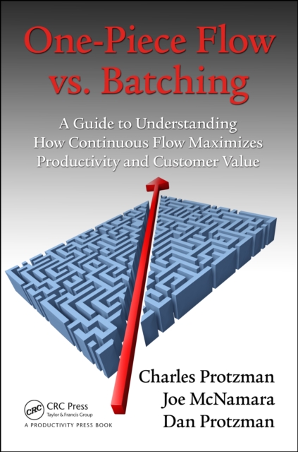 One-Piece Flow vs. Batching : A Guide to Understanding How Continuous Flow Maximizes Productivity and Customer Value, EPUB eBook