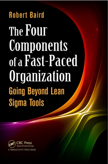 The Four Components of a Fast-Paced Organization : Going Beyond Lean Sigma Tools, EPUB eBook