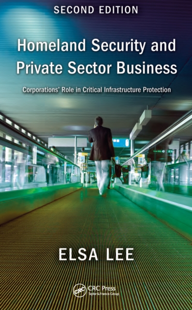 Homeland Security and Private Sector Business : Corporations' Role in Critical Infrastructure Protection, Second Edition, EPUB eBook