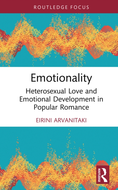 Emotionality : Heterosexual Love and Emotional Development in Popular Romance, EPUB eBook