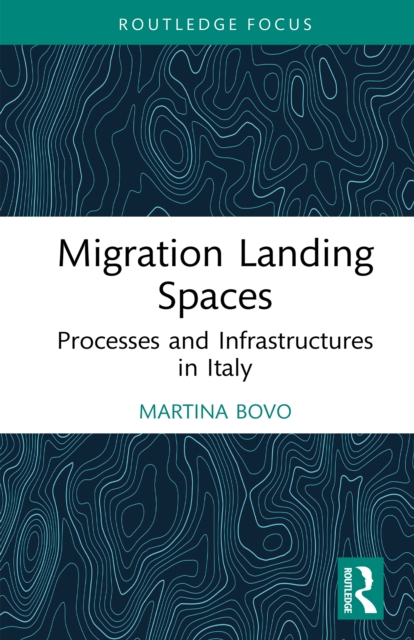 Migration Landing Spaces : Processes and Infrastructures in Italy, PDF eBook