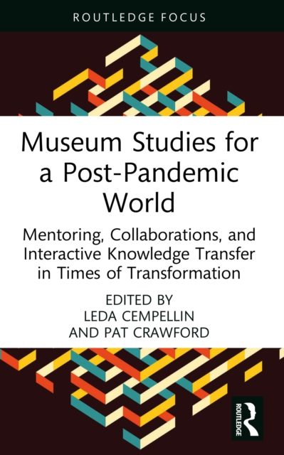 Museum Studies for a Post-Pandemic World : Mentoring, Collaborations, and Interactive Knowledge Transfer in Times of Transformation, PDF eBook