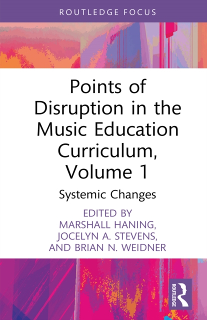 Points of Disruption in the Music Education Curriculum, Volume 1 : Systemic Changes, EPUB eBook