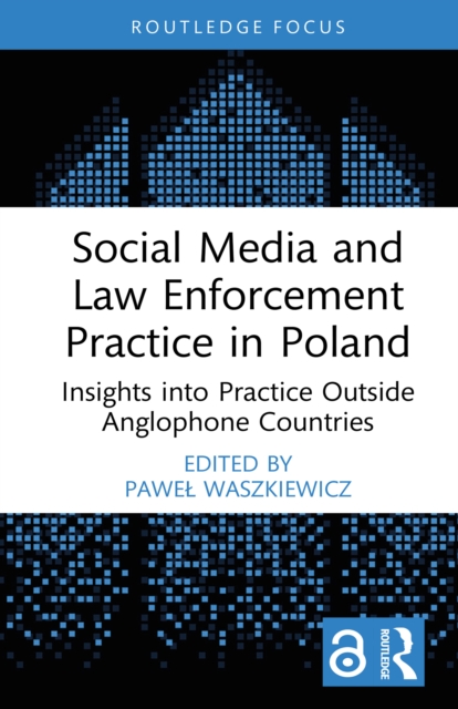 Social Media and Law Enforcement Practice in Poland : Insights into Practice Outside Anglophone Countries, PDF eBook
