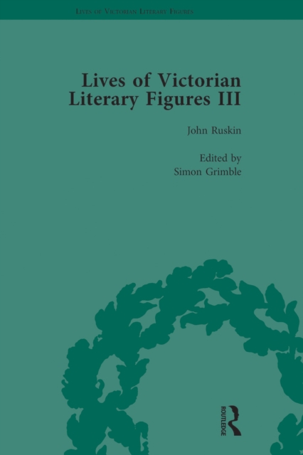 Lives of Victorian Literary Figures, Part III, Volume 3 : Elizabeth Gaskell, the Carlyles and John Ruskin, PDF eBook