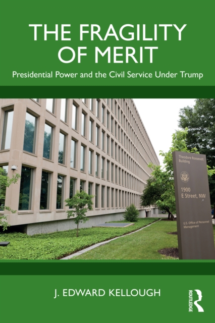 The Fragility of Merit : Presidential Power and the Civil Service Under Trump, PDF eBook