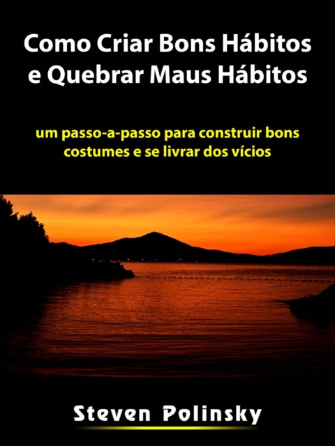 Como Criar Bons Habitos e Quebrar Maus Habitos, EPUB eBook