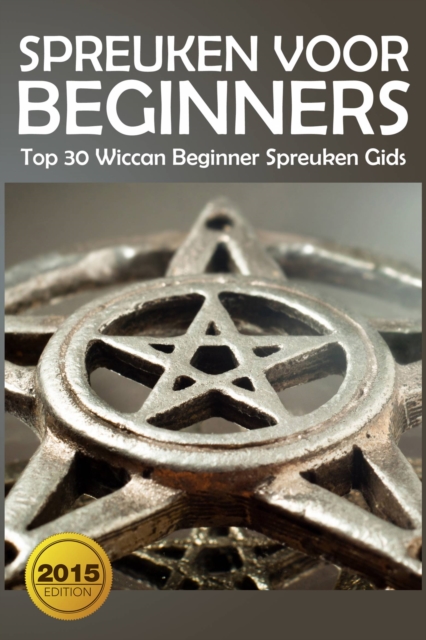 Spreuken voor beginners: Top 30 Wiccan Beginner spreuken gids, EPUB eBook