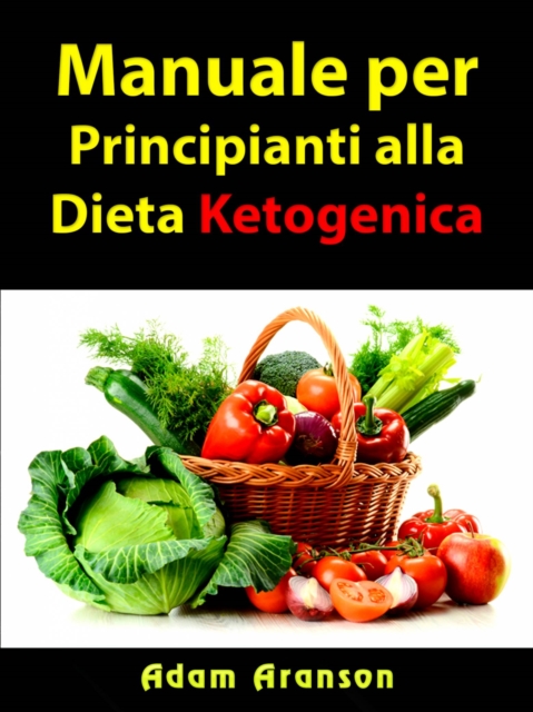Manuale per Principianti alla Dieta Ketogenica, EPUB eBook