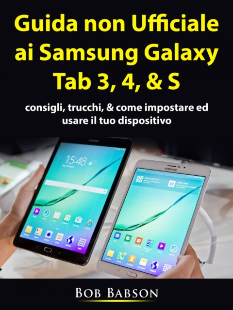Guida non ufficiale ai Samsung Galaxy Tab 3, 4, & S, EPUB eBook