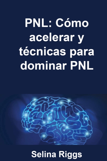 PNL: Como acelerar y tecnicas para dominar PNL, EPUB eBook