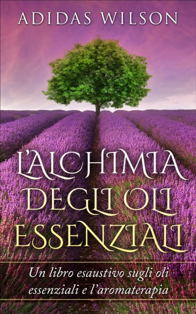 L'alchimia Degli Oli Essenziali, EPUB eBook