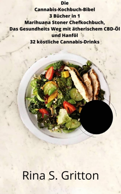 Die Cannabis-Kochbuch-Bibel 3 Bucher in 1 Marihuana Stoner Chefkochbuch : Das Gesundheits Weg mit atherischem CBD-Ol und Hanfol 32 kostliche Cannabis-Drinks, EPUB eBook