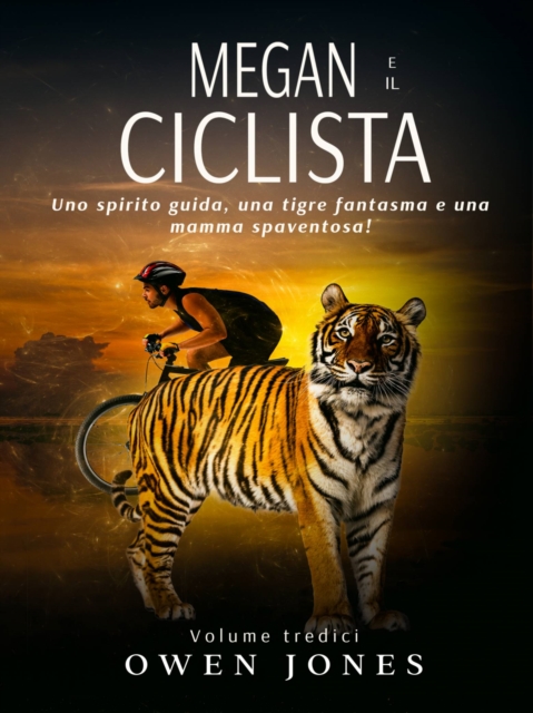 Megan e il ciclista : Uno spirito guida, una tigre fantasma e una madre spaventosa!, EPUB eBook