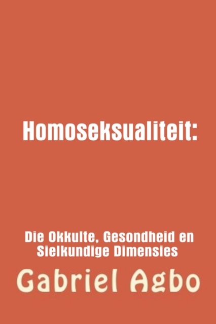 Homoseksualiteit: Die Okkulte, Gesondheid en Sielkundige Dimensies., EPUB eBook