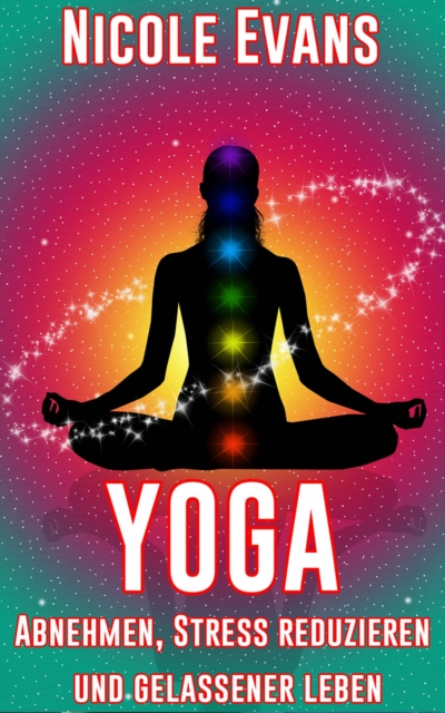 Yoga: Abnehmen, Stress reduzieren und gelassener leben, EPUB eBook